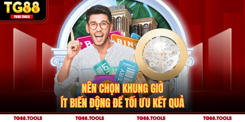 Nên chọn khung giờ ít biến động để tối ưu kết quả